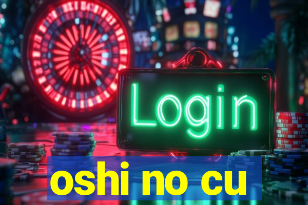 oshi no cu